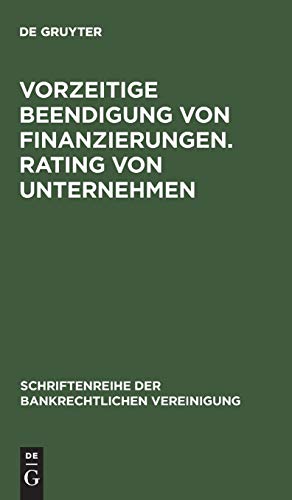Vorzeitige Beendigung von Finanzierungen. Rating von Unternehmen: Bankrechtstag 1996 (Schriftenreihe der Bankrechtlichen Vereinigung, 8, Band 8)