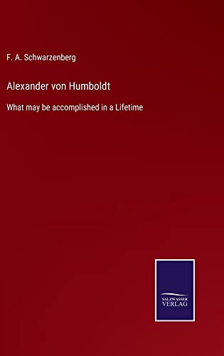 Alexander von Humboldt: What may be accomplished in a Lifetime