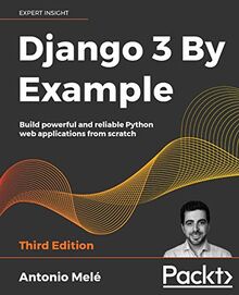 Django 3 By Example: Build powerful and reliable Python web applications from scratch, 3rd Edition