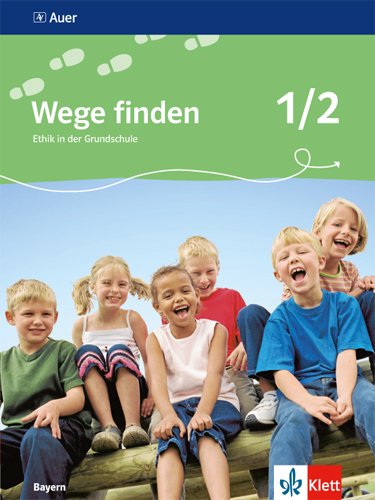 Wege finden. Ethik in der Grundschule. Ausgabe für Bayern. Neubearbeitung 2014. Schülerbuch 1./2. Schuljahr