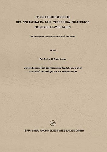 Untersuchungen über das Fräsen von Baustahl Sowie über den Einfluß des Gefüges auf die Zerspanbarkeit (German Edition) (Forschungsberichte des ... Nordrhein-Westfalen, 86, Band 86)