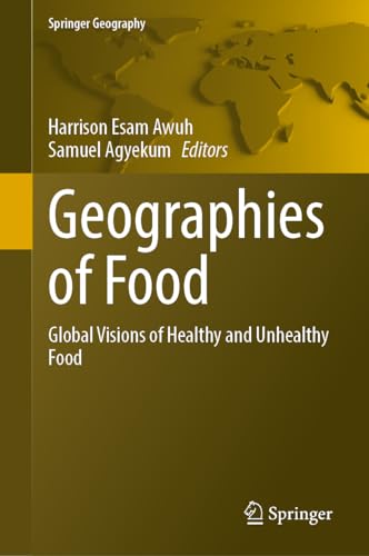 Geographies of Food: Global Visions of Healthy and Unhealthy Food (Springer Geography)