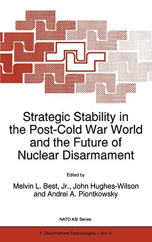 Strategic Stability in the Post-Cold War World and the Future of Nuclear Disarmament (Nato Science Partnership Subseries: 1, 3, Band 3)