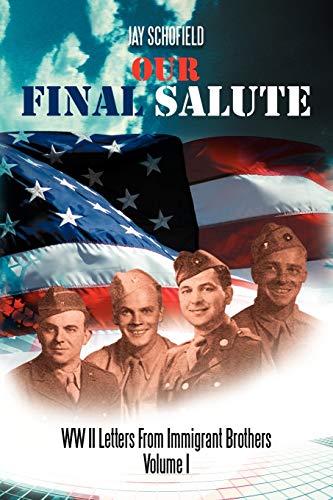 Our Final Salute: Ww Ii Letters From Immigrant Brothers Volume I
