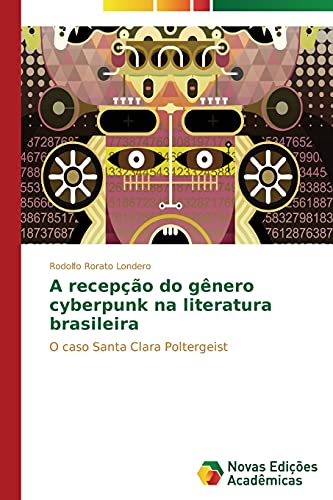 A recepção do gênero cyberpunk na literatura brasileira: O caso Santa Clara Poltergeist