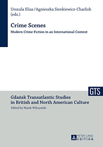 Crime Scenes: Modern Crime Fiction in an International Context (Gdansk Transatlantic Studies in British and North American Culture)
