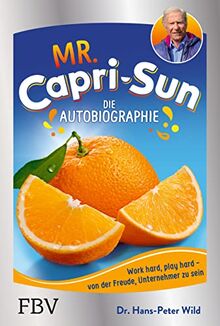 Mr. Capri-Sun – Die Autobiographie: Von der Freude, Unternehmer zu sein