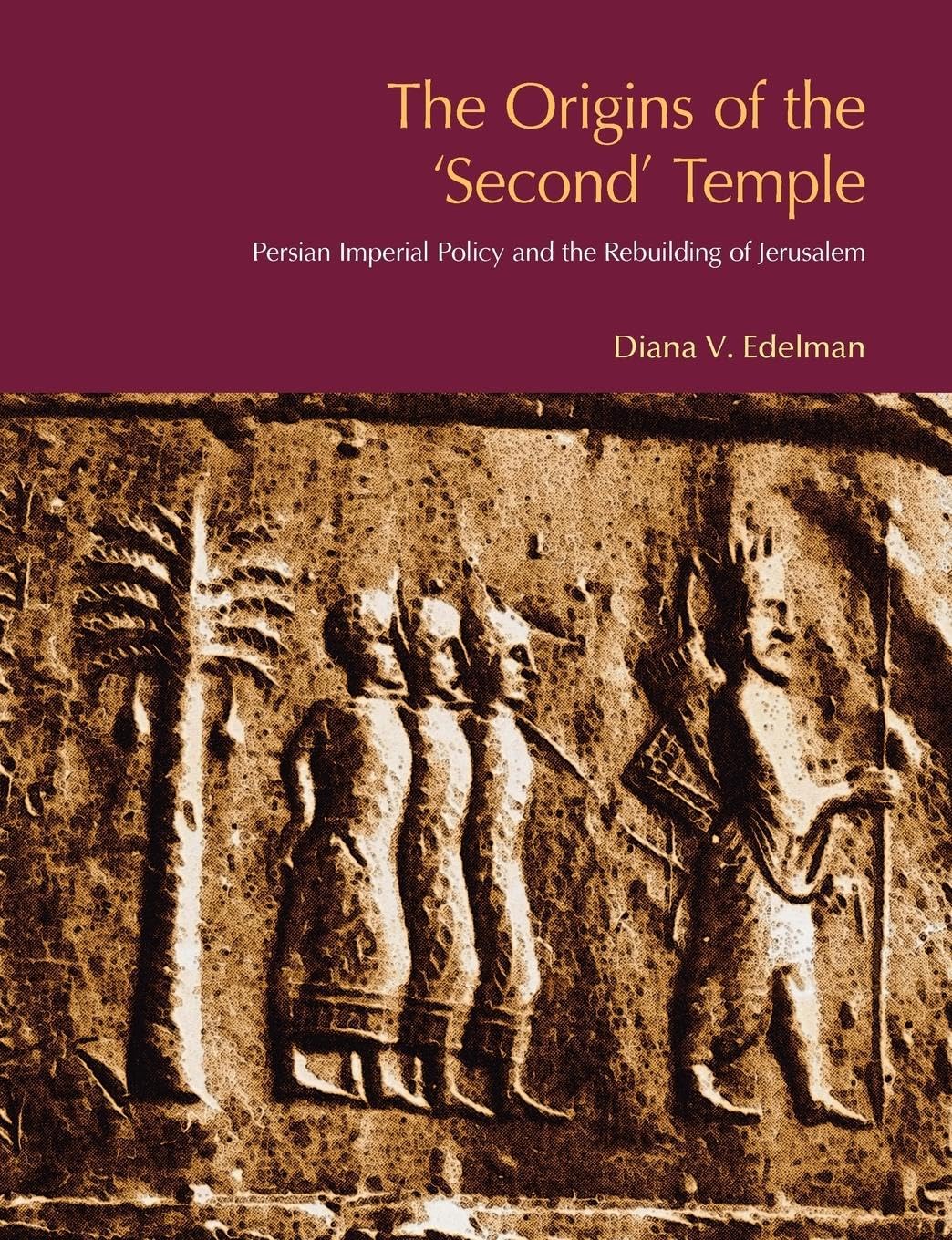 The Origins of the Second Temple: Persion Imperial Policy and the Rebuilding of Jerusalem (BibleWorld)