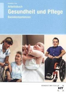 Arbeitsbuch Gesundheit und Pflege: Basiskompetenzen