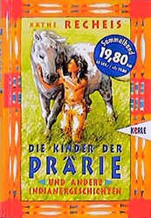 Kinder der Prärie: ... und andere Indianergeschichten