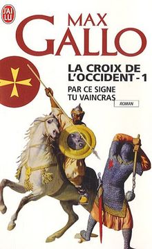 La croix de l'Occident. Vol. 1. Par ce signe tu vaincras