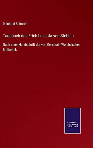 Tagebuch des Erich Lassota von Steblau: Nach einer Handschrift der von Gersdorff-Weicha'schen Bibliothek