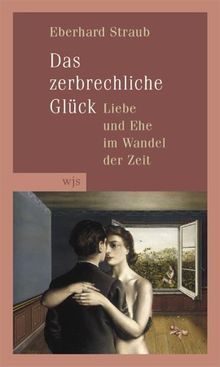 Das zerbrechliche Glück: Liebe und Ehe im Wandel der Zeit