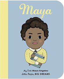 Maya Angelou: My First Maya Angelou (Little People, BIG DREAMS, Band 4)