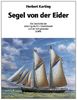 Segel von der Eider: Die Geschichte der Schöning Werft in Friedrichstadt und der dort gebauten Schiffe