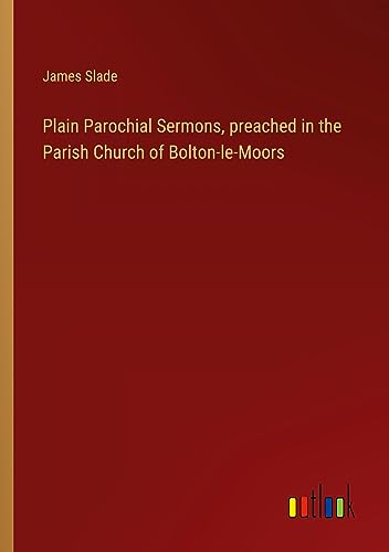 Plain Parochial Sermons, preached in the Parish Church of Bolton-le-Moors