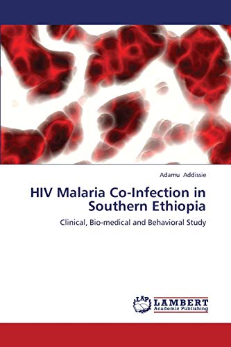 HIV Malaria Co-Infection in Southern Ethiopia: Clinical, Bio-medical and Behavioral Study