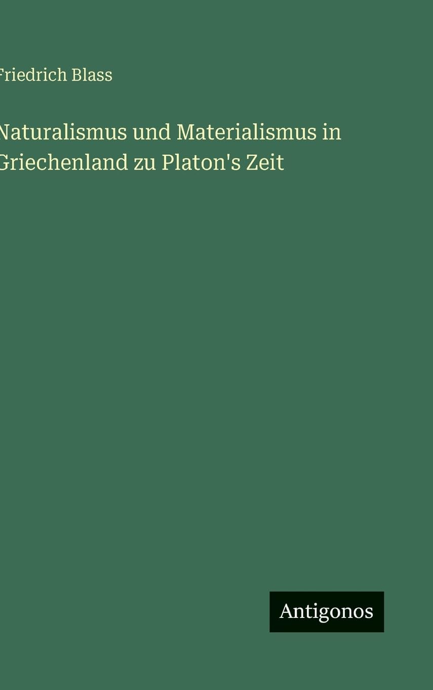 Naturalismus und Materialismus in Griechenland zu Platon's Zeit