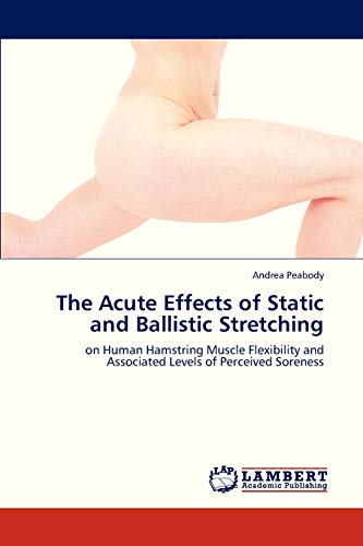 The Acute Effects of Static and Ballistic Stretching: on Human Hamstring Muscle Flexibility and Associated Levels of Perceived Soreness