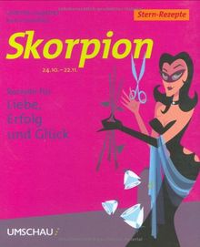 Skorpion. Stern-Rezepte. Rezepte für Liebe, Erfolg und Glück