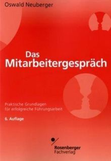 Das Mitarbeitergespräch: Praktische Grundlagen für erfolgreiche Führungsarbeit