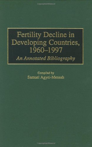 Fertility Decline in Developing Countries, 1960-1997: An Annotated Bibliography (Bibliographies & Indexes in Geography)