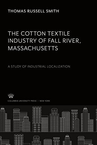 The Cotton Textile Industry of Fall River ¿ Massachusetts: A Study of Industrial Localization