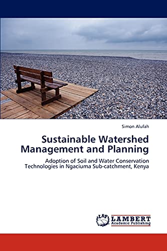 Sustainable Watershed Management and Planning: Adoption of Soil and Water Conservation Technologies in Ngaciuma Sub-catchment, Kenya