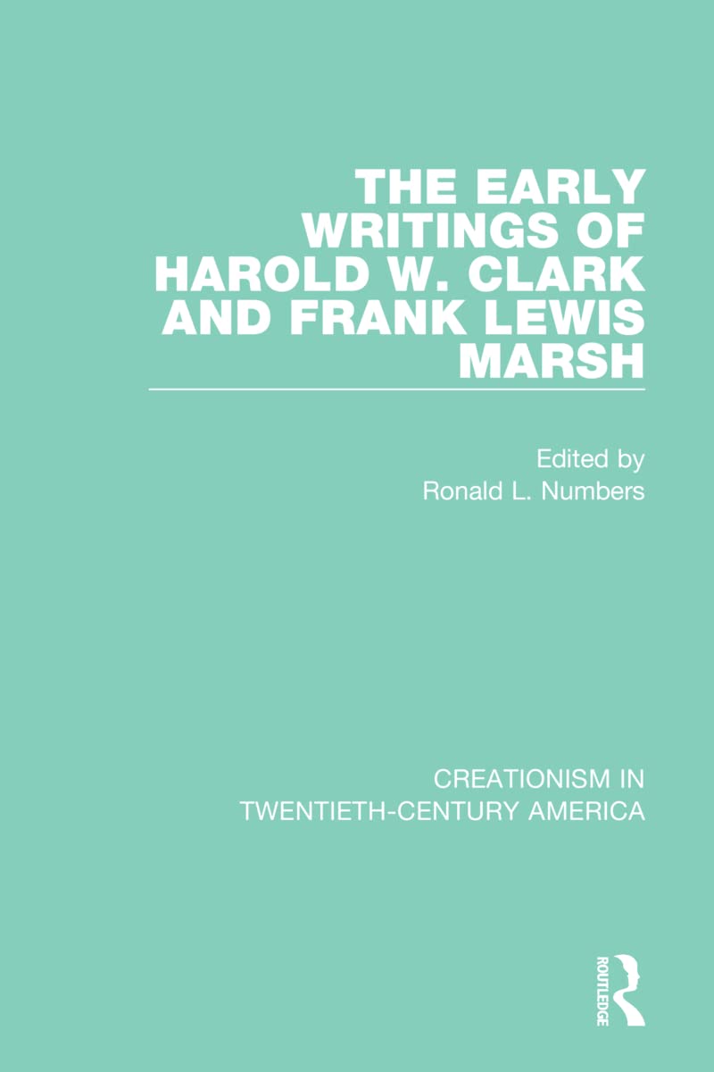 The Early Writings of Harold W. Clark and Frank Lewis Marsh: A Ten-volume Anthology of Documents, 1903–1961 (Creationism in Twentieth-century America)