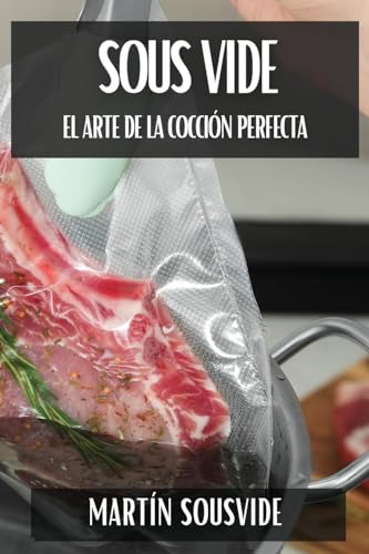 Sous Vide: El Arte de la Cocción Perfecta