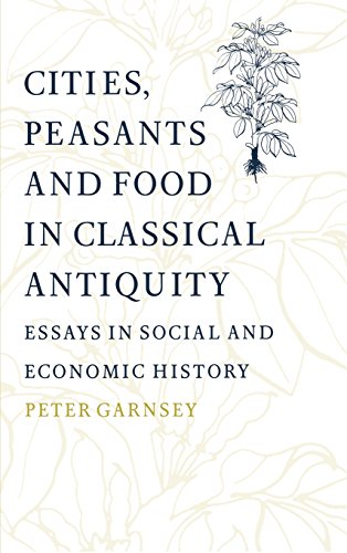 Cities, Peasants and Food in Classical Antiquity: Essays in Social and Economic History