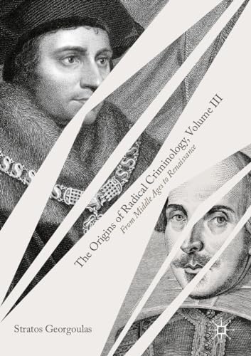 The Origins of Radical Criminology, Volume III: From Middle Ages to Renaissance (Origins of Radical Criminology, 3)