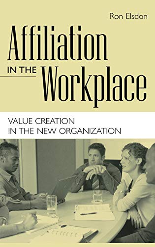 Affiliation in the Workplace: Value Creation in the New Organization