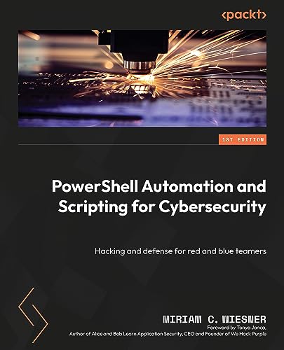 Wiesner, Miriam C. PowerShell Automation And Scripting For Cybersecurity, Hacking And Defense For Red And Blue Teamers