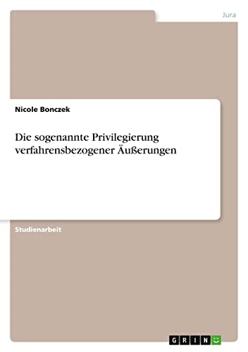 Die sogenannte Privilegierung verfahrensbezogener Äußerungen