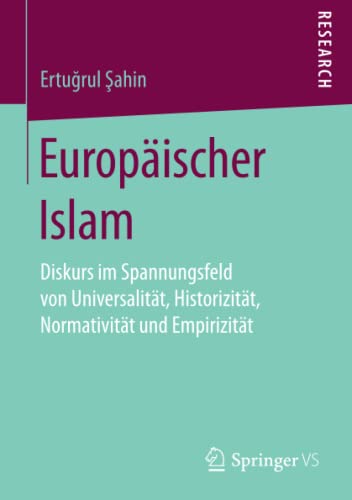 Europäischer Islam: Diskurs im Spannungsfeld von Universalität, Historizität, Normativität und Empirizität