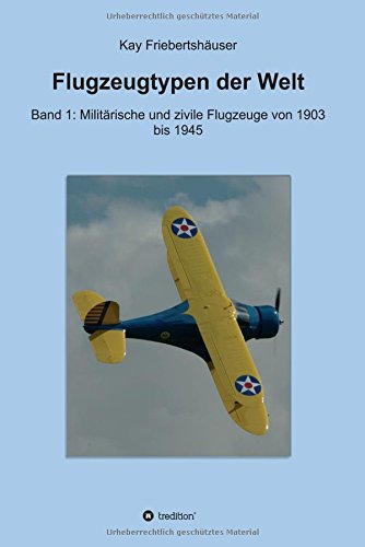 Flugzeugtypen der Welt: Band 1: Militärische und zivile Flugzeuge von 1903 bis 1945
