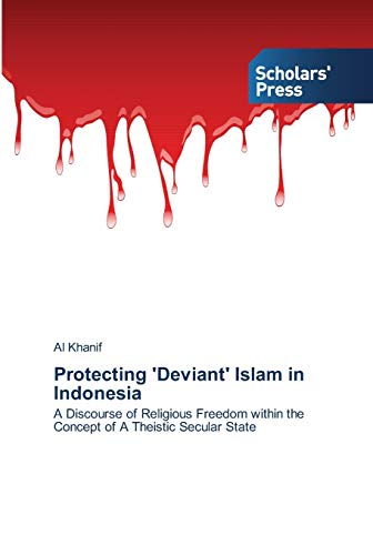 Protecting 'Deviant' Islam in Indonesia: A Discourse of Religious Freedom within the Concept of A Theistic Secular State