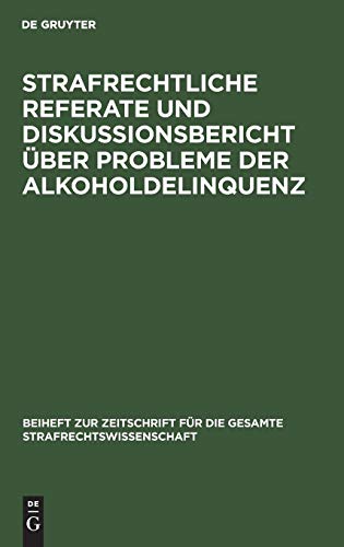 Strafrechtliche Referate und Diskussionsbericht über Probleme der Alkoholdelinquenz: Beiträge zum VI. Deutsch-jugoslawischen Juristentreffen in Köln ... für die gesamte Strafrechtswissenschaft)