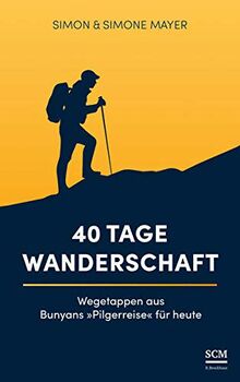 40 Tage Wanderschaft: Wegetappen aus Bunyans "Pilgerreise" für heute