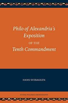 Philo of Alexandria's Exposition of the Tenth Commandment (Society of Biblical Literature Studia Philonica Monographs, Band 6)