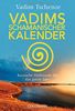 Vadims schamanischer Kalender: Russische Heilrituale für das ganze Jahr