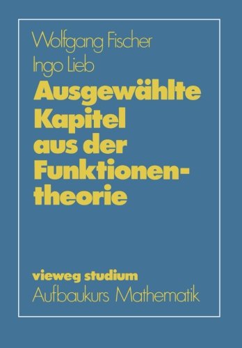 Vieweg Studium, Nr.48, Ausgewählte Kapitel aus der Funktionentheorie (vieweg studium; Aufbaukurs Mathematik)