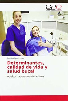 Determinantes, calidad de vida y salud bucal: Adultos laboralmente activos