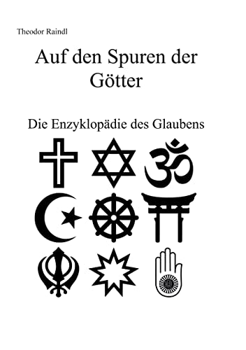 Auf den Spuren der Götter: Die Enzyklopädie des Glaubens