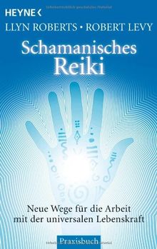 Schamanisches Reiki: Neue Wege für die Arbeit mit der universalen Lebenskraft von Roberts, Llyn, Levy, Robert | Buch | Zustand sehr gut