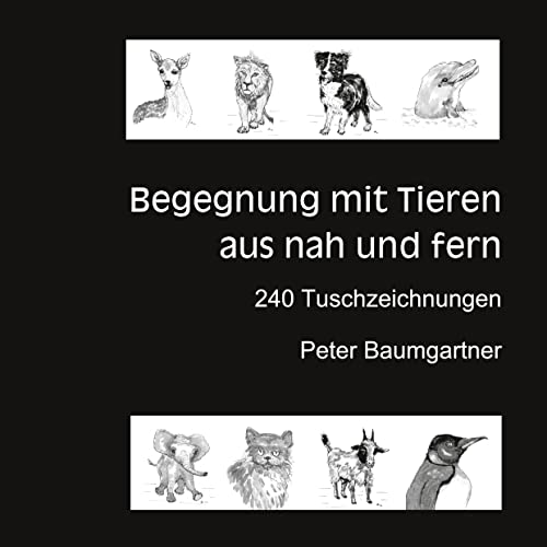 Für Tierliebhaber: Begegnung mit Tieren aus nah und fern: 240 Tuschzeichnungen von Tieren