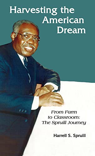 Harvesting the American Dream: From Farm to Classroom: The Spruill Journey
