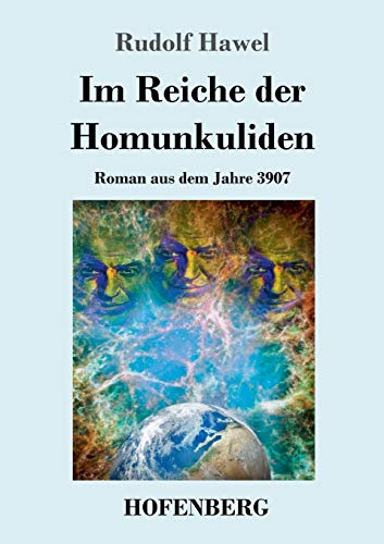 Rudolf Hawel Im Reiche Der Homunkuliden, Roman Aus Dem Jahre 3907