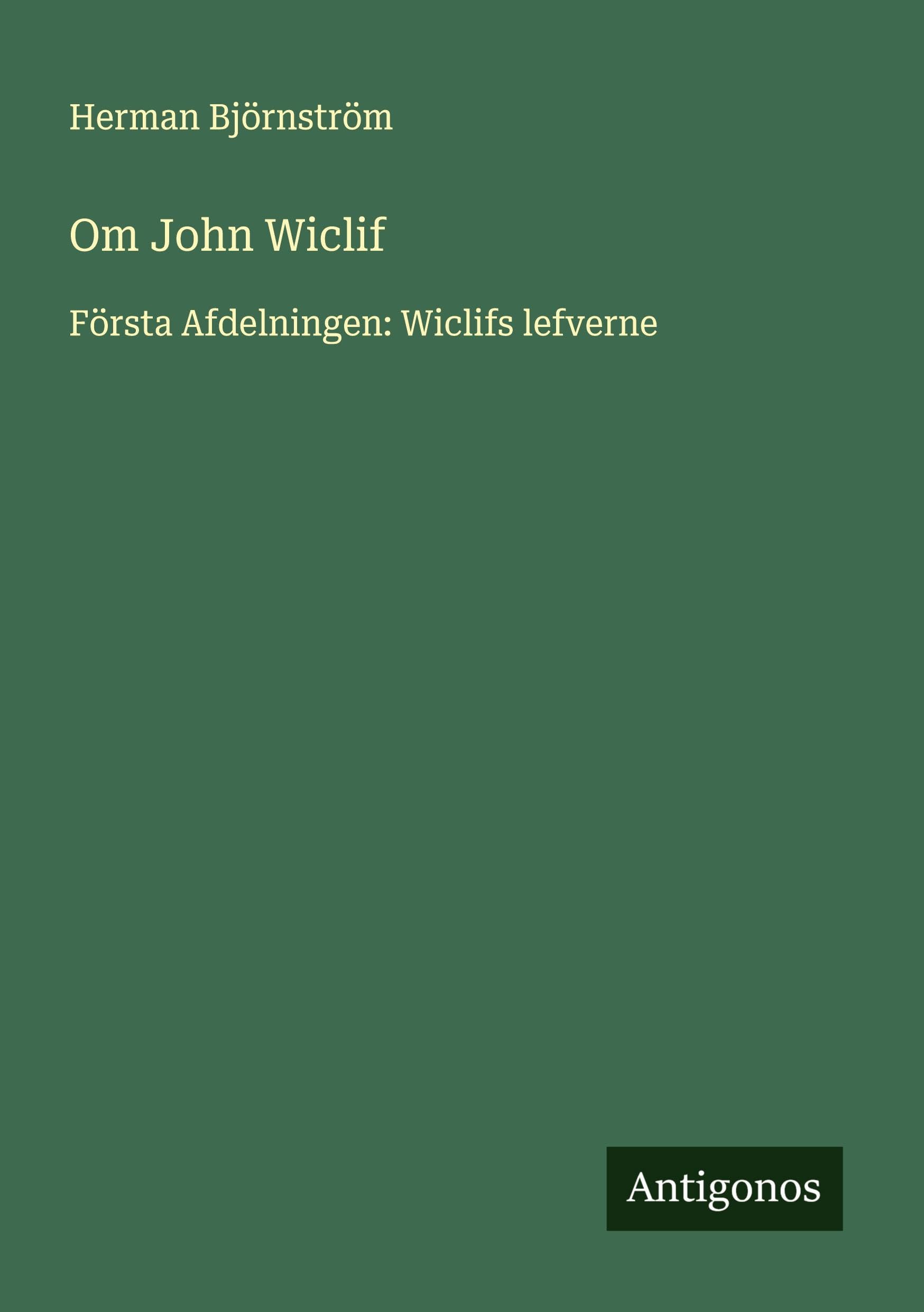 Om John Wiclif: Första Afdelningen: Wiclifs lefverne